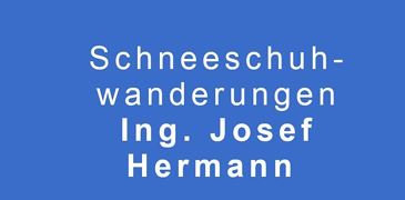Schneeschuhwanderungen - Ing. Josef Hermann